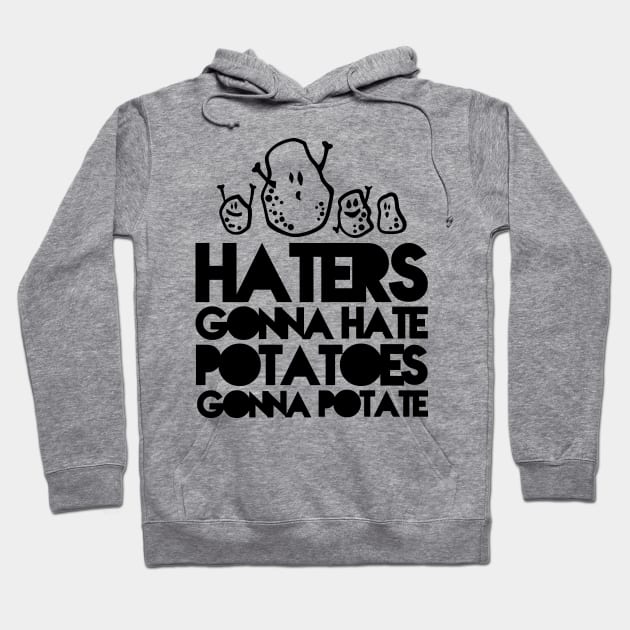 Haters gonna hate, Potatoes gonna potate Hoodie by CheesyB